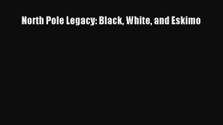 Read North Pole Legacy: Black White and Eskimo Ebook Free