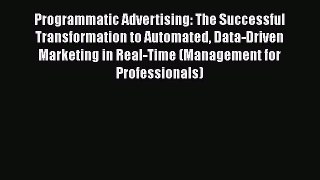 Read Programmatic Advertising: The Successful Transformation to Automated Data-Driven Marketing