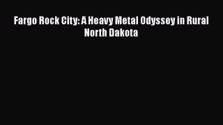 Read Fargo Rock City: A Heavy Metal Odyssey in Rural North Dakota Ebook Free