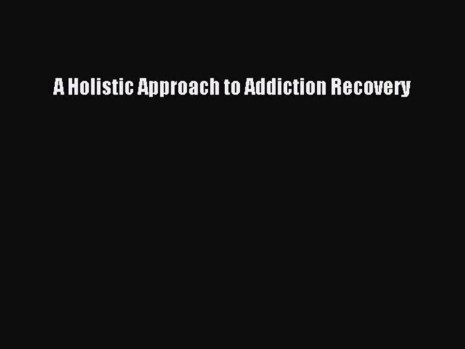 Download Books A Holistic Approach to Addiction Recovery E-Book Download
