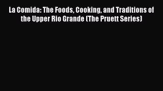 Download Book La Comida: The Foods Cooking and Traditions of the Upper Rio Grande (The Pruett