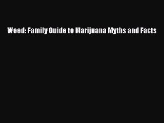 Download Books Weed: Family Guide to Marijuana Myths and Facts Ebook PDF