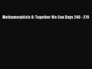 Read Books Methamorphisis 8: Together We Can Days 240 - 270 ebook textbooks