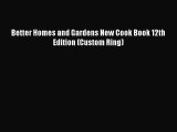 Read Book Better Homes and Gardens New Cook Book 12th Edition (Custom Ring) ebook textbooks