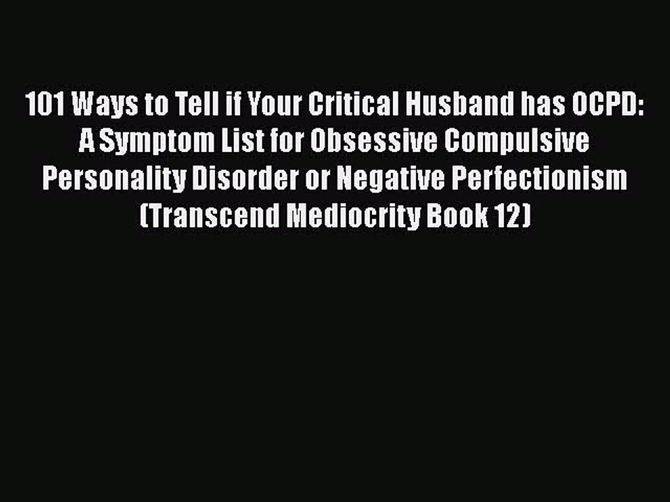 Read Books 101 Ways to Tell if Your Critical Husband has OCPD: A Symptom List for Obsessive