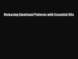 Read Releasing Emotional Patterns with Essential Oils Ebook Free