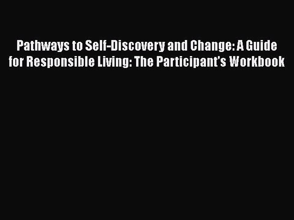 Read Books Pathways to Self-Discovery and Change: A Guide for Responsible Living: The Participant's
