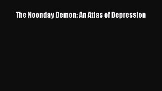 Read The Noonday Demon: An Atlas of Depression PDF Free