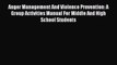 Read Books Anger Management And Violence Prevention: A Group Activities Manual For Middle And