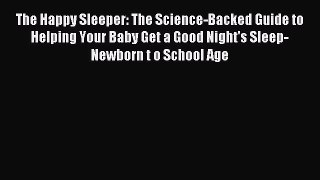 Read The Happy Sleeper: The Science-Backed Guide to Helping Your Baby Get a Good Night's Sleep-Newborn