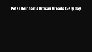 Read Book Peter Reinhart's Artisan Breads Every Day E-Book Download