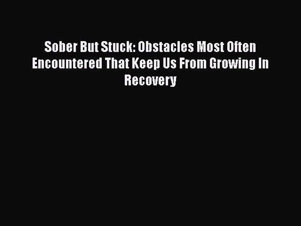 Read Books Sober But Stuck: Obstacles Most Often Encountered That Keep Us From Growing In Recovery