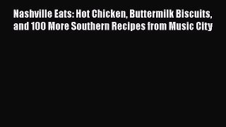 Read Book Nashville Eats: Hot Chicken Buttermilk Biscuits and 100 More Southern Recipes from