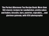 Read Book The Perfect Afternoon Tea Recipe Book: More than 160 classic recipes for sandwiches