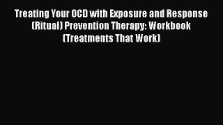 [Online PDF] Treating Your OCD with Exposure and Response (Ritual) Prevention Therapy: Workbook