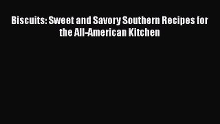 Read Book Biscuits: Sweet and Savory Southern Recipes for the All-American Kitchen E-Book Free