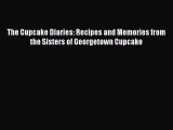 Download Book The Cupcake Diaries: Recipes and Memories from the Sisters of Georgetown Cupcake