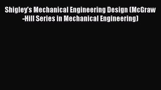 Read Shigley's Mechanical Engineering Design (McGraw-Hill Series in Mechanical Engineering)