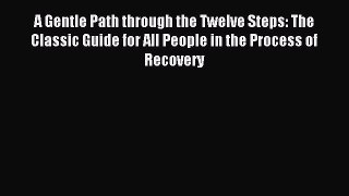 Download A Gentle Path through the Twelve Steps: The Classic Guide for All People in the Process