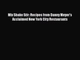 Read Book Mix Shake Stir: Recipes from Danny Meyer's Acclaimed New York City Restaurants Ebook