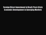 Read Foreign Direct Investment in Brazil: Post-Crisis Economic Development in Emerging Markets