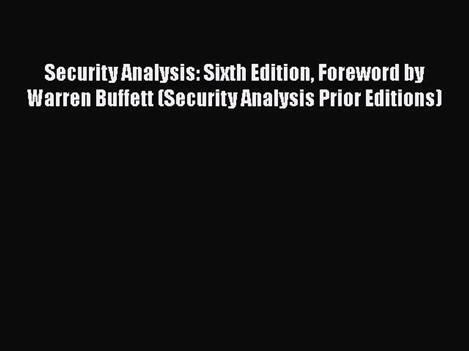 Read Security Analysis: Sixth Edition Foreword by Warren Buffett (Security Analysis Prior Editions)