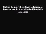 Download Right on the Money: Doug Casey on Economics Investing and the Ways of the Real World