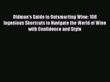 Read Book Oldman's Guide to Outsmarting Wine: 108 Ingenious Shortcuts to Navigate the World