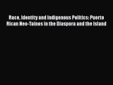[Read] Race Identity and Indigenous Politics: Puerto Rican Neo-Tainos in the Diaspora and the
