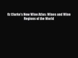 Read Book Oz Clarke's New Wine Atlas: Wines and Wine Regions of the World ebook textbooks