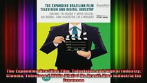 READ FREE FULL EBOOK DOWNLOAD  The Expanding Brazilian Film Television and Digital Industry Cinema Televisao E Midia Full Free