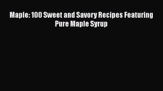 Read Book Maple: 100 Sweet and Savory Recipes Featuring Pure Maple Syrup ebook textbooks