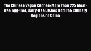 Read Book The Chinese Vegan Kitchen: More Than 225 Meat-free Egg-free Dairy-free Dishes from