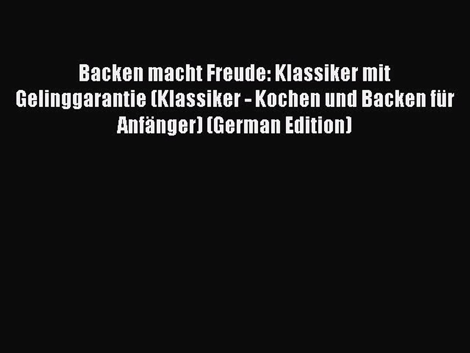 Read Book Backen macht Freude: Klassiker mit Gelinggarantie (Klassiker - Kochen und Backen