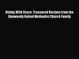 Read Book Dining With Grace: Treasured Recipes from the Dunwoody United Methodist Church Family