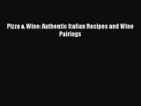 Read Book Pizza & Wine: Authentic Italian Recipes and Wine Pairings PDF Online