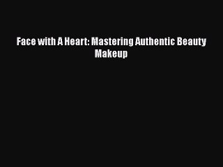 Read Books Face with A Heart: Mastering Authentic Beauty Makeup ebook textbooks