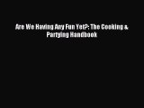 Read Are We Having Any Fun Yet?: The Cooking & Partying Handbook Ebook Free