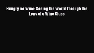 Read Book Hungry for Wine: Seeing the World Through the Lens of a Wine Glass E-Book Free