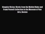 Read Singular Vision: Works from the Melvin Blake and Frank Purnell Collection in the Museum