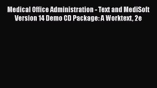 [Download] Medical Office Administration - Text and MediSoft Version 14 Demo CD Package: A