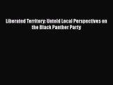 Read Liberated Territory: Untold Local Perspectives on the Black Panther Party Ebook Free