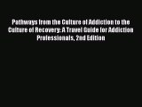 Read Books Pathways from the Culture of Addiction to the Culture of Recovery: A Travel Guide