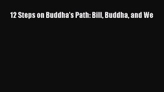 Read Books 12 Steps on Buddha's Path: Bill Buddha and We ebook textbooks