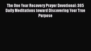 Read Books The One Year Recovery Prayer Devotional: 365 Daily Meditations toward Discovering