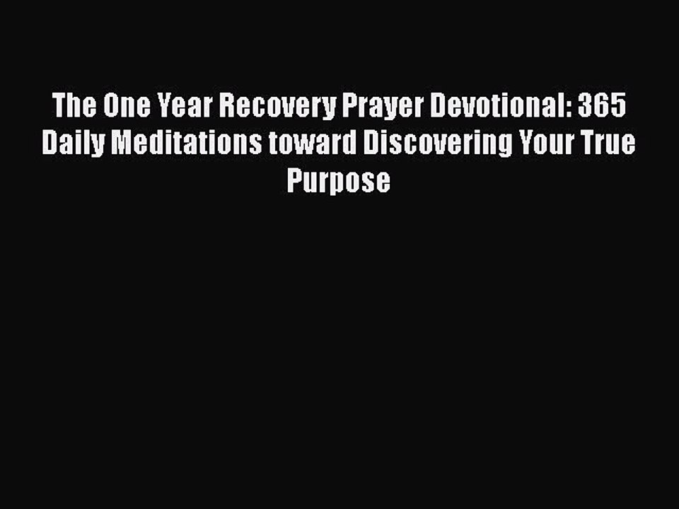 Read Books The One Year Recovery Prayer Devotional: 365 Daily Meditations toward Discovering