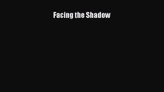 Read Books Facing the Shadow ebook textbooks