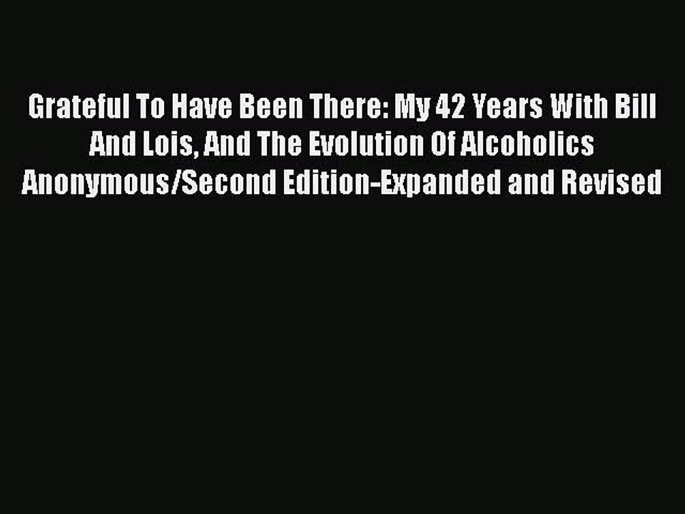 Download Books Grateful To Have Been There: My 42 Years With Bill And Lois And The Evolution