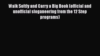 Read Books Walk Softly and Carry a Big Book (official and unofficial sloganeering from the