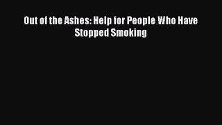 Read Books Out of the Ashes: Help for People Who Have Stopped Smoking ebook textbooks